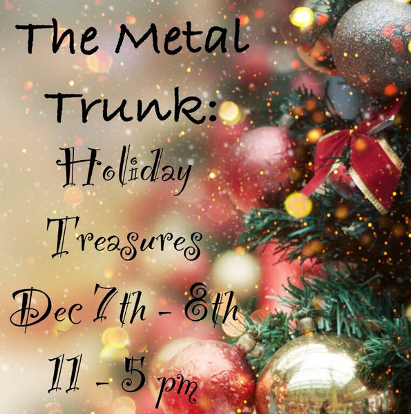 The Metal Trunk: Holiday Treasures Studio Event